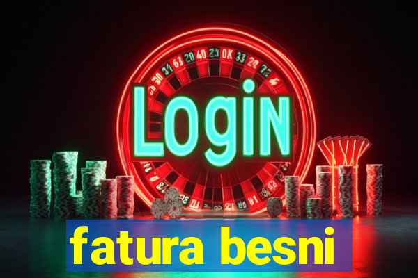 fatura besni